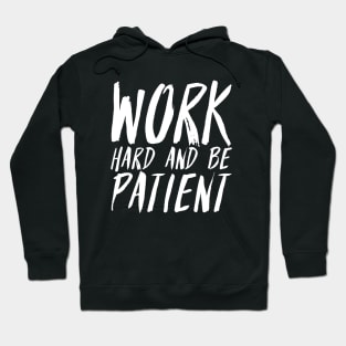 Work Hard And Be Patient (2) - Motivational Quote Hoodie